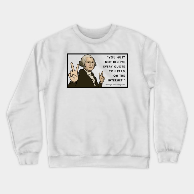 Funny Quote: George Washington Crewneck Sweatshirt by History Tees